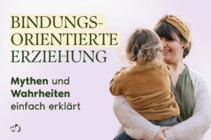 Bindungsorientierte Erziehung: Mythen und Wahrheiten einfach erklärt – Blogcover von Sichtwechsel Erziehung (Deutschland)